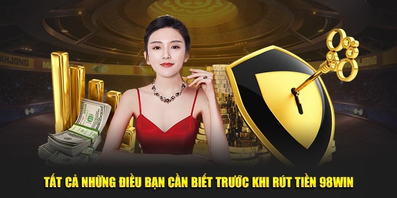 Rút Tiền 98win Qua Ngân Hàng, Ví Điện Tử Chính Xác 3 Tất cả những điều bạn cần biết trước khi rút tiền 98win