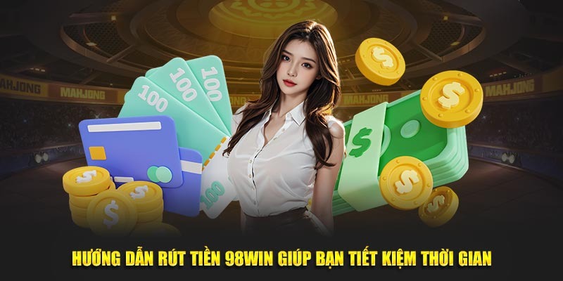 Rút Tiền 98win Qua Ngân Hàng, Ví Điện Tử Chính Xác 2 Hướng dẫn rút tiền 98WIN giúp bạn tiết kiệm thời gian tại nền tảng