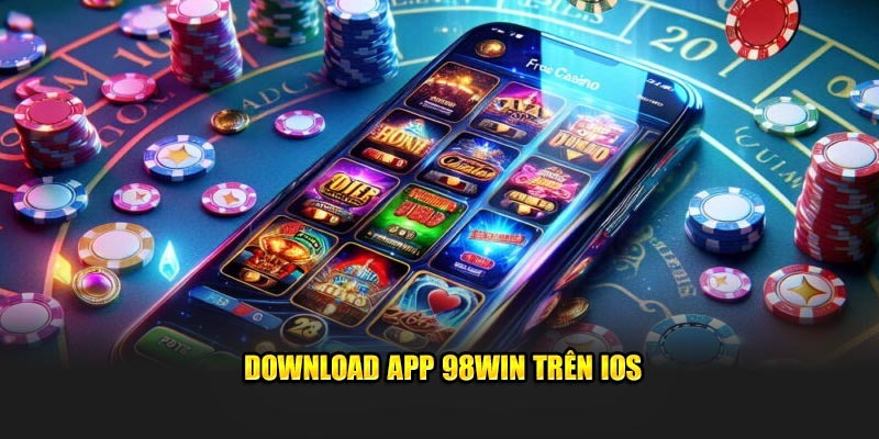 Tải App 98win Đơn Giản Với Vài Bước, Trải Nghiệm Mượt Mà 3 Download app 98Win trên iOS
