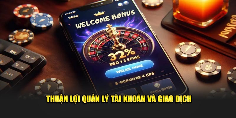Tải App 98win Đơn Giản Với Vài Bước, Trải Nghiệm Mượt Mà 5 Thuận lợi quản lý tài khoản và giao dịch