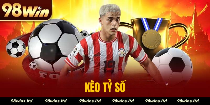 Kèo Tỷ Số